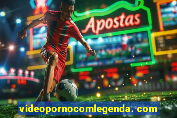 videopornocomlegenda. com